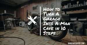 How to Turn A Garage Into A Man Cave