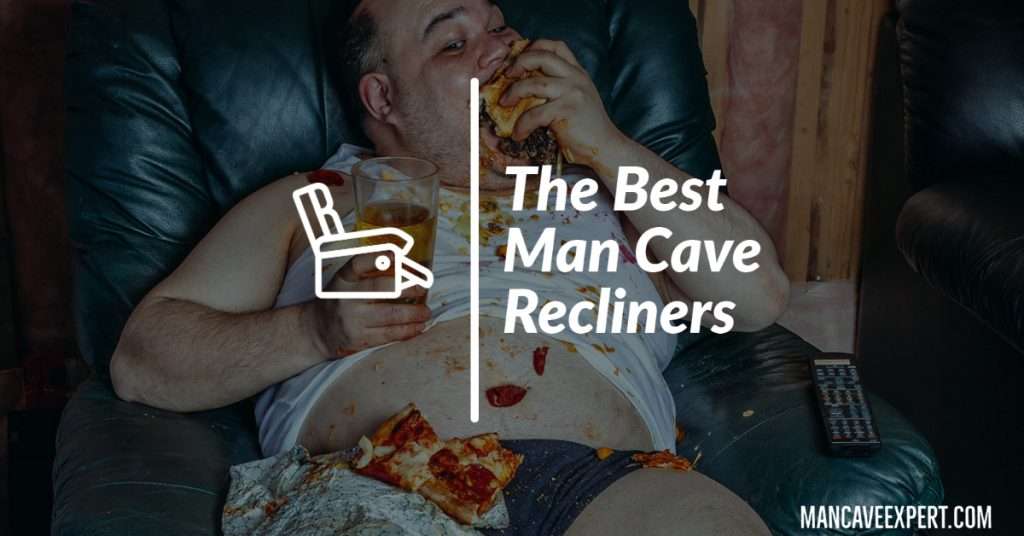 The Best Man Cave Recliners