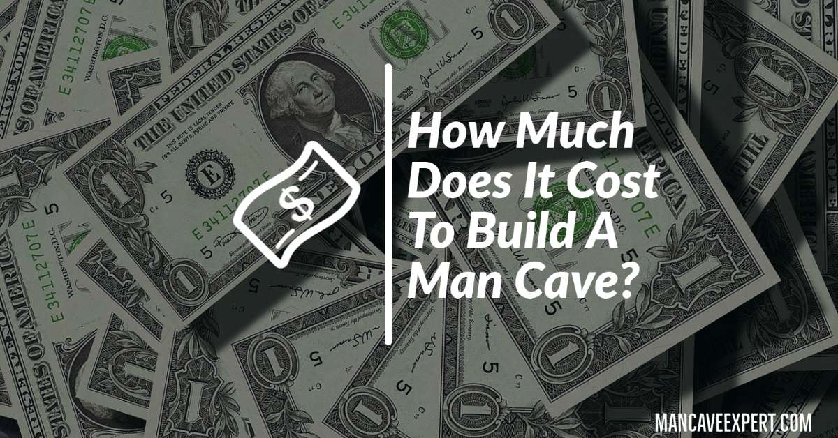 How Much Does It Cost To Build A Man Cave