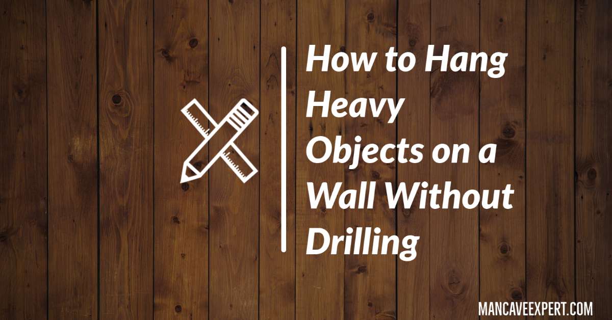 How to Hang Heavy Objects on a Wall Without Drilling