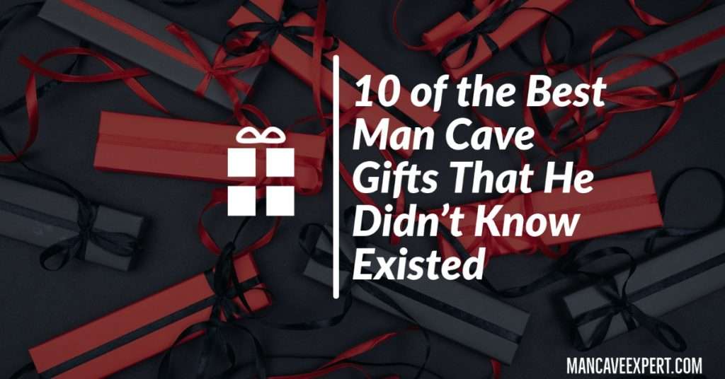 10 of the Best Man Cave Gifts That He Didn’t Know Existed