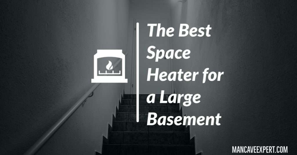 The Best Space Heater for a Large Basement