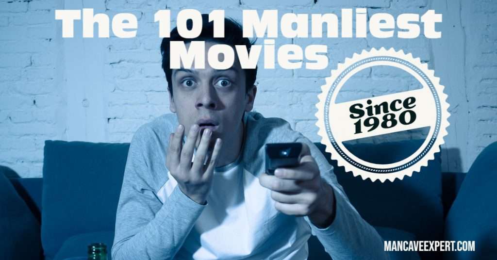 The 101 Manliest Movies Released Since 1980